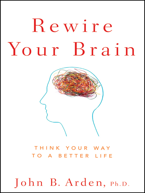 Title details for Rewire Your Brain by John B. Arden - Available